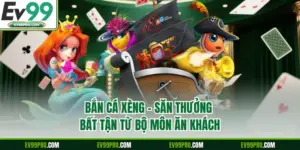 Bắn Cá Xèng - Săn Thưởng Bất Tận Từ Bộ Môn Ăn Khách