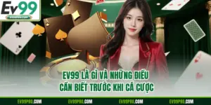 EV99 Là Gì Và Những Điều Cần Biết Trước Khi Cá Cược